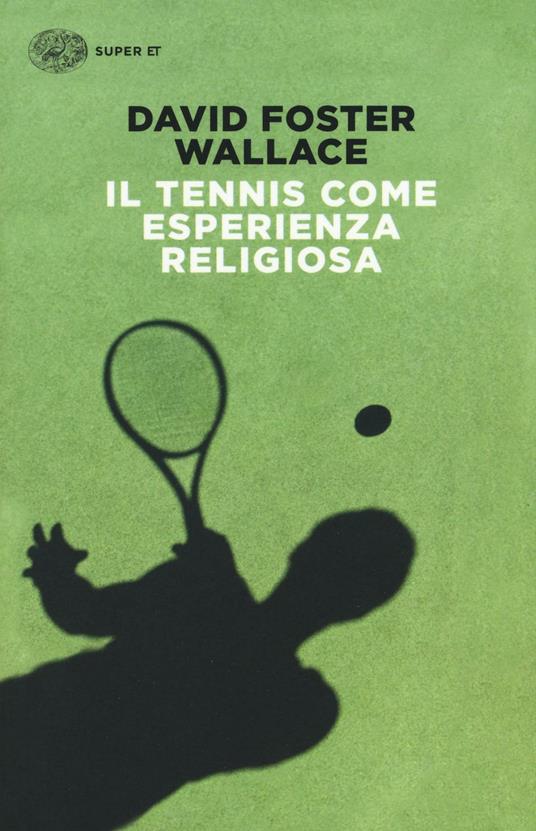 Scrivere di Tennis – recensione “Il tennis come esperienza religiosa” di David Foster Wallace (seconda puntata)